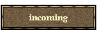 incoming